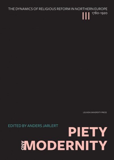 Cover for Piety and Modernity - The Dynamics of Religious Reform in Northern Europe, 1780–1920 (Hardcover Book) (2012)