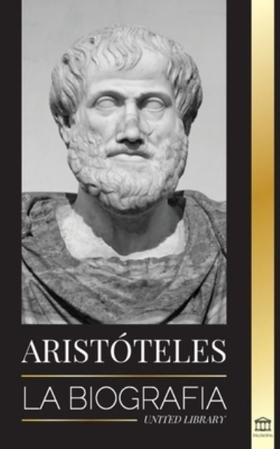 Cover for United Library · Aristoteles: La biografia - Sabiduria antigua, historia y legado (Paperback Book) (2021)