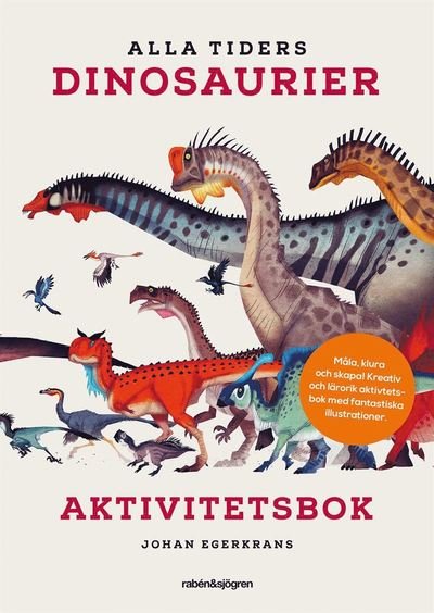 Alla tiders dinosaurier Aktivitetsbok - Johan Egerkrans - Bøger - Rabén & Sjögren - 9789129706321 - 6. oktober 2017