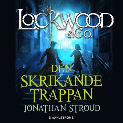 Cover for Jonathan Stroud · Lockwood &amp; Co.: Lockwood &amp; Co. Den skrikande trappan (Audiobook (MP3)) (2014)