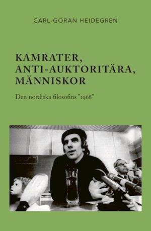 Cover for Carl-Göran Heidegren · Kamrater, anti-auktoritära, människor : den nordiska filosofins ?1968? (Bound Book) (2021)