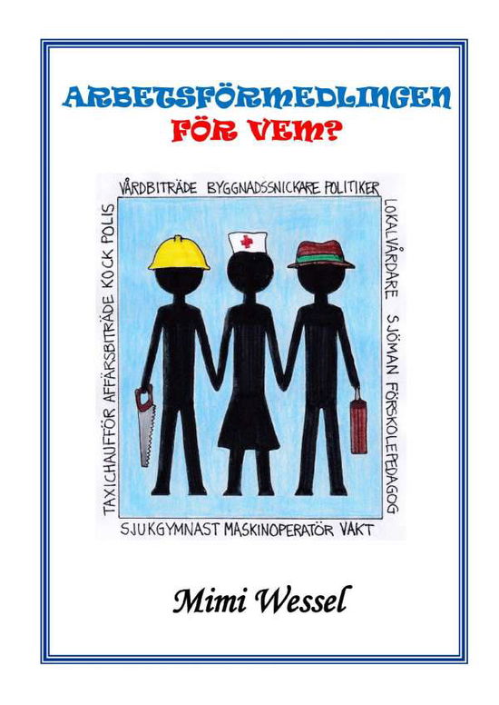 Cover for Mimi Wessel · Arbetsförmedlingen för vem? : en personlig skildring av jobbet som arbetsförmedlare under 20 års tid 1991- 2011 (Hardcover Book) (2016)