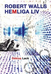 Cover for Dekius Lack · Robert Wall: Robert Walls hemliga liv (Book) (2015)