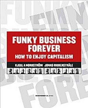 Cover for Jonas Ridderstråle · Funky business forever : how to enjoy capitalism (Book) (2007)