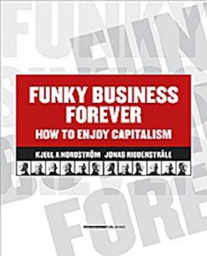 Cover for Jonas Ridderstråle · Funky business forever : how to enjoy capitalism (Buch) (2007)