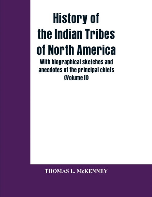Cover for Thomas L McKenney · History of the Indian Tribes of North America; with biographical sketches and anecdotes of the principal chiefs (Volume II) (Paperback Book) (2019)