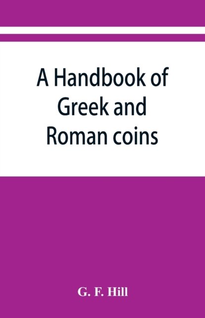 Cover for G F Hill · A handbook of Greek and Roman coins (Paperback Bog) (2019)