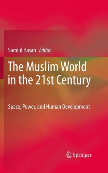 Cover for Samiul Hasan · The Muslim World in the 21st Century: Space, Power, and Human Development (Hardcover Book) (2012)