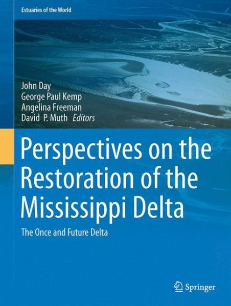 Cover for John Day · Perspectives on the Restoration of the Mississippi Delta: The Once and Future Delta - Estuaries of the World (Hardcover Book) (2014)