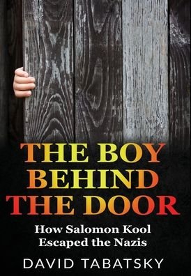 David Tabatsky · The Boy Behind The Door: How Salomon Kool Escaped the Nazis - Holocaust Books for Young Adults (Hardcover Book) (2022)