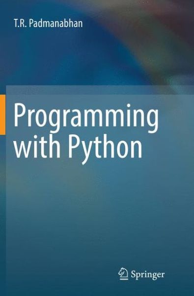 Programming with Python - T R Padmanabhan - Bøker - Springer Verlag, Singapore - 9789811098321 - 30. april 2018