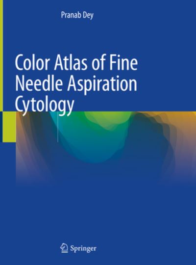 Cover for Pranab Dey · Color Atlas of Fine Needle Aspiration Cytology (Hardcover Book) [1st ed. 2021 edition] (2020)