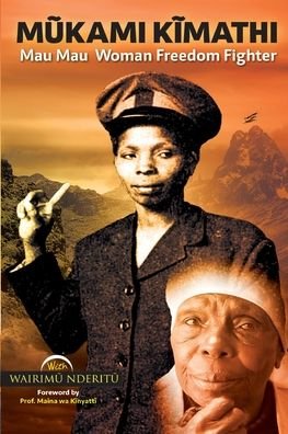 Cover for Nderit&amp;#361; , Wairim&amp;#361; · M&amp;#361; kami K&amp;#297; mathi: Mau Mau Woman Freedom Fighter (Pocketbok) [2nd Revised edition] (2018)