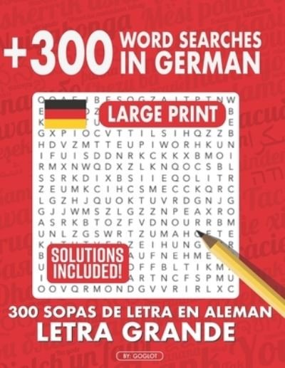 Cover for Goglot · 300 German Word Searches, Large Print Puzzles: Mas de 250 Sopas de Letras en Aleman, letra grande (Paperback Bog) (2022)