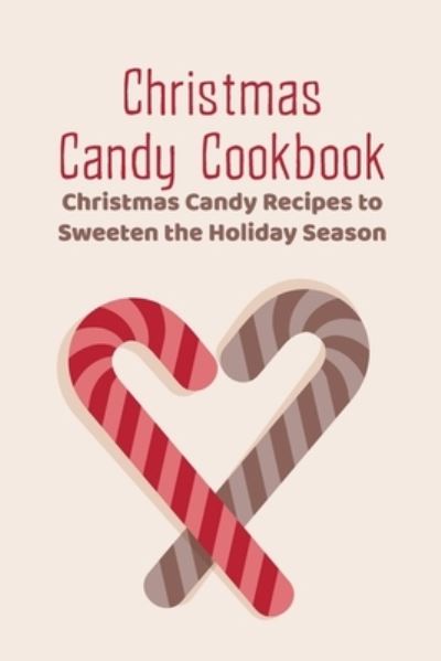 Cover for Ray Michael · Christmas Candy Cookbook: Christmas Candy Recipes to Sweeten the Holiday Season (Paperback Book) (2022)