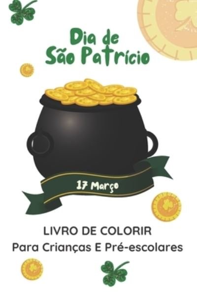 Cover for Zizou Designs · Dia de Sao Patricio 17 Marco Livro De Colorir Para Criancas E Pre-escolares: Livro De Atividades Da Celebracao De Sao Patricio Para Meninos E Meninas (Taschenbuch) (2022)