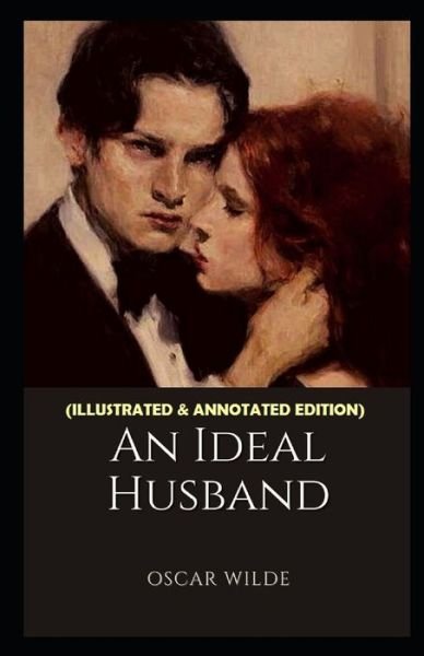 Cover for Oscar Wilde · An Ideal Husband (Taschenbuch) [Illustrated &amp; Annotated edition] (2021)
