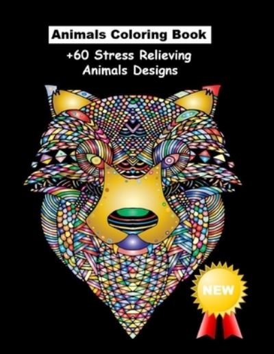 Cover for Coloring Books · Animals Coloring pages: +60 Stress Relieving Animals Designs: A Lot of Relaxing and Beautiful Scenes for Adults or Kids (Adult Coloring Book) (Paperback Book) (2021)