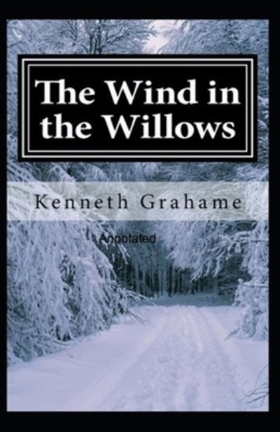 Cover for Kenneth Grahame · The Wind in the Willows Annotated (Taschenbuch) (2021)