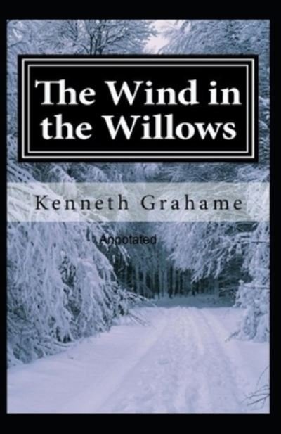The Wind in the Willows Annotated - Kenneth Grahame - Libros - Independently Published - 9798493803321 - 10 de octubre de 2021