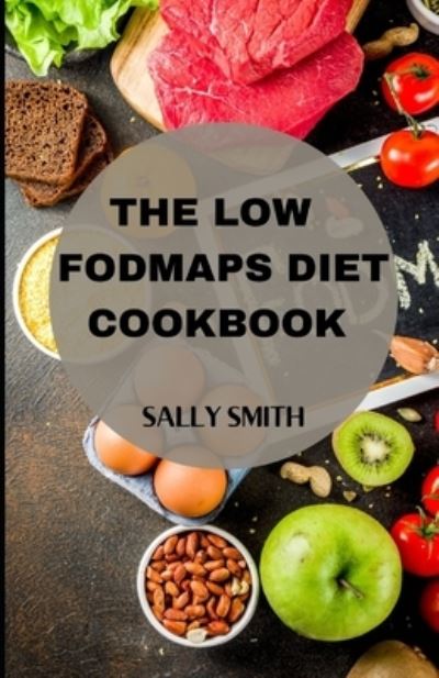 Cover for Sally Smith · The Low Fodmaps Diet Cookbook: Learn several recipes to overcome digestive disorders (Paperback Book) (2021)