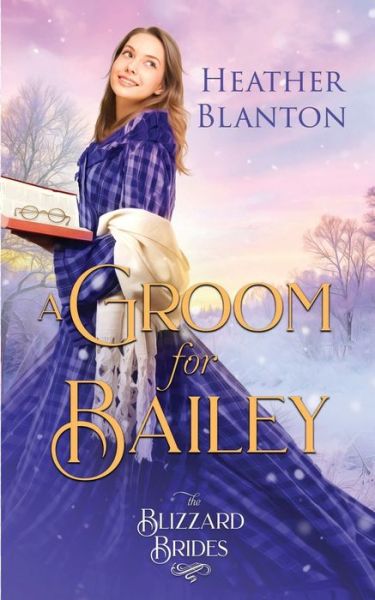 Cover for Heather Blanton · A Groom for Bailey: (The Blizzard Brides Book 16) (Paperback Book) (2021)