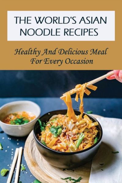 Cover for Antonia Draime · The World's Asian Noodle Recipes (Paperback Book) (2021)