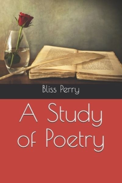 A Study of Poetry - Bliss Perry - Libros - Independently Published - 9798553839321 - 14 de diciembre de 2020