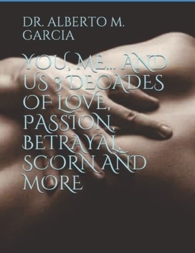 Alberto M Garcia · You, Me... and Us 3 Decades of Love, Passion, Betrayal, Scorn and More (Paperback Book) (2020)