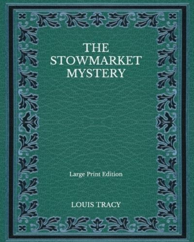 Cover for Louis Tracy · The Stowmarket Mystery - Large Print Edition (Paperback Book) (2020)