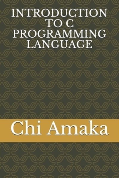 Cover for Chi Amaka · Introduction to C Programming Language (Paperback Book) (2020)