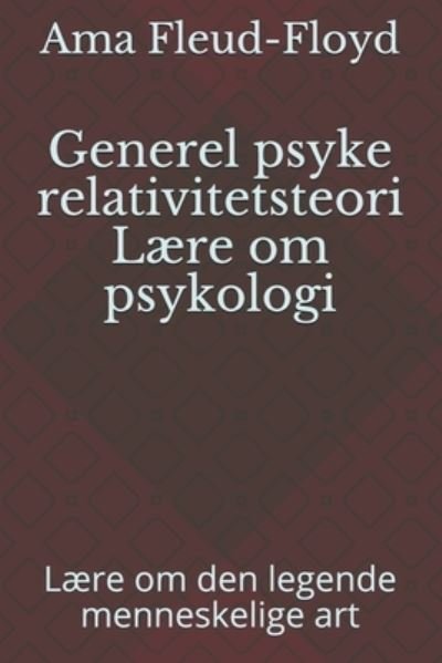 Generel psyke relativitetsteori Laere om psykologi - Ama Fleud-Floyd - Bücher - Independently Published - 9798590344321 - 4. Januar 2021