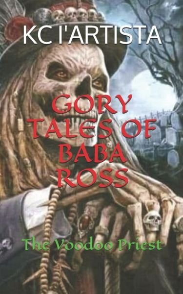 Gory Tales of Baba Ross - Kc I'artista - Książki - Independently Published - 9798614194321 - 1 maja 2020