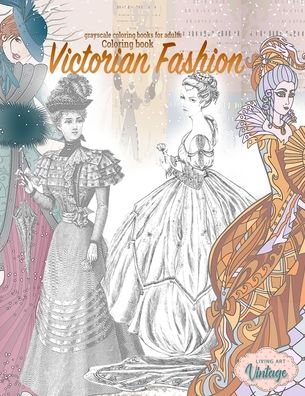 Cover for Living Art Vintage · Victorian fashion coloring book, grayscale coloring books for adults, vintage coloring books (Paperback Book) (2020)