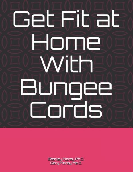 Cover for Gery Morey M Ed · Get Fit at Home With Bungee Cords (Pocketbok) (2020)