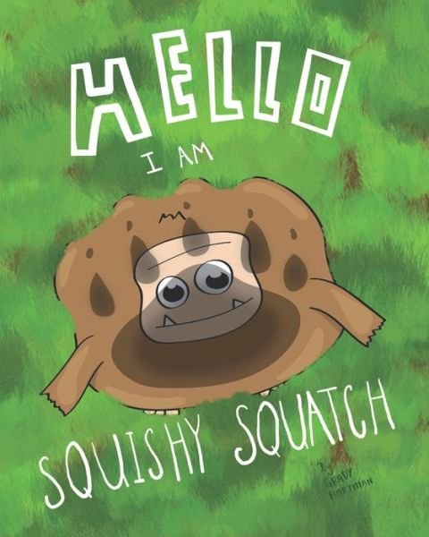 Cover for Grady Hartman · Hello, I Am Squishy Squatch (Pocketbok) (2020)