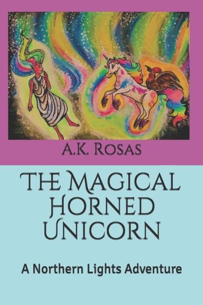 Cover for A K Rosas · The Magical Horned Unicorn (Paperback Book) (2020)