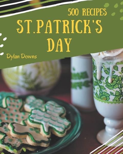Cover for Dylan Downs · 500 St. Patrick's Day Recipes (Paperback Bog) (2020)