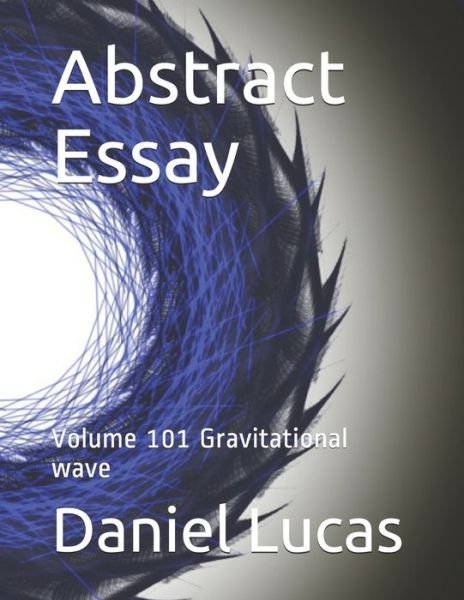 Abstract Essay - Daniel Lucas - Livros - Amazon Digital Services LLC - Kdp Print  - 9798680322321 - 28 de agosto de 2020