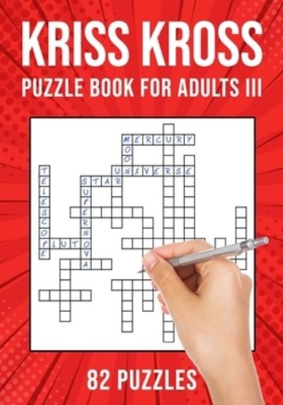 Cover for Puzzle King Publishing · Kriss Kross Puzzle Book for Adults III: Criss Cross Crossword Activity Book 82 Puzzles (Paperback Bog) (2020)