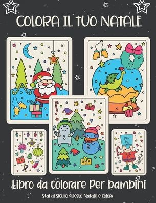 Colora il tuo Natale. Libro da colorare per bambini. - Be Happy - Boeken - Independently Published - 9798698309321 - 15 oktober 2020