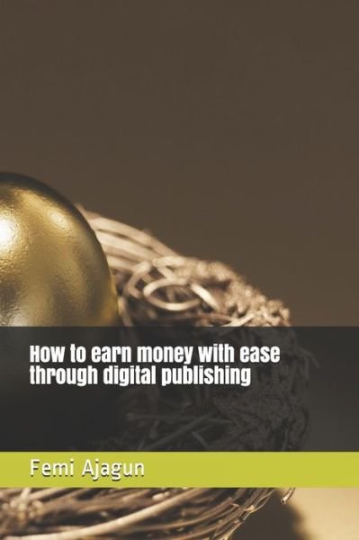 Cover for Femi Ajagun · How to earn money with ease through digital publishing (Taschenbuch) (2021)