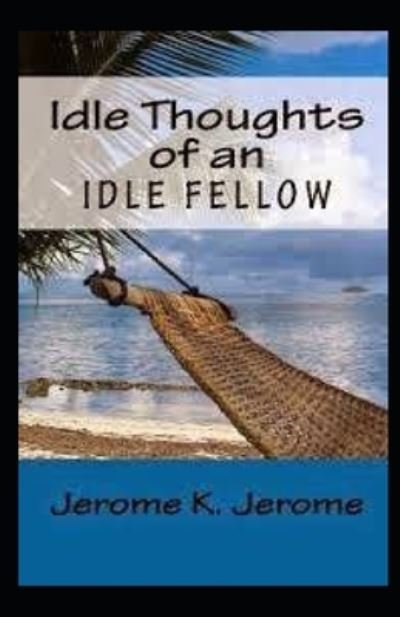 Cover for Jerome K Jerome · Idle Thoughts of an Idle Fellow illustrated (Taschenbuch) (2021)