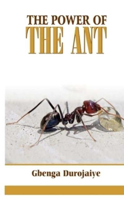 The Power of the Ant - Gbenga Durojaiye - Livros - Independently Published - 9798708567321 - 15 de fevereiro de 2021