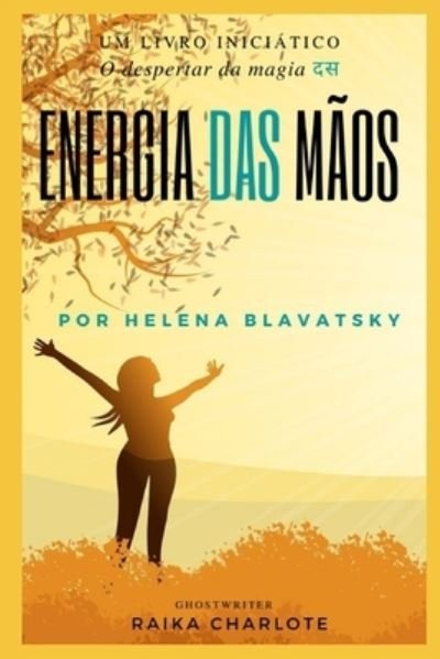 Cover for Blavatsky Helena Blavatsky · . ENERGIA DAS MAOS.: O despertar da magia Helena Blavatsky (Paperback Bog) (2021)