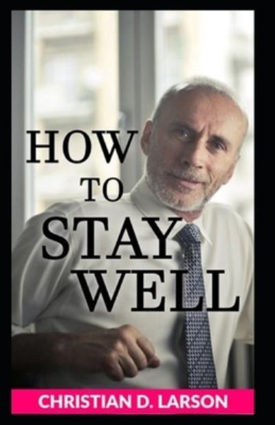 Cover for Christian D Larson · How to Stay Well (Paperback Book) [Illustrated edition] (2021)