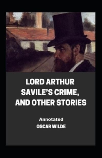 Cover for Wilde Oscar Wilde · Lord Arthur Savile's Crime, And Other Stories Annotated (Paperback Book) (2021)