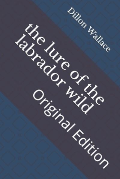 Cover for Dillon Wallace · The lure of the labrador wild (Paperback Book) (2021)