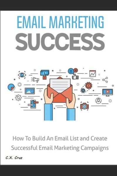 Cover for C X Cruz · Email Marketing Success (Pocketbok) (2021)