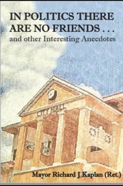 Cover for Richard Kaplan · In Politics There Are No Friends . . . and other Interesting Anecdotes (Paperback Book) (2022)